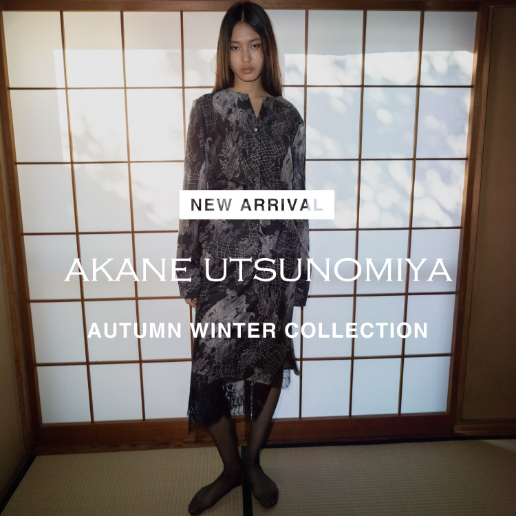 【NEW ARRIVAL】AKANE UTSUNOMIYA(アカネウツノミヤ)