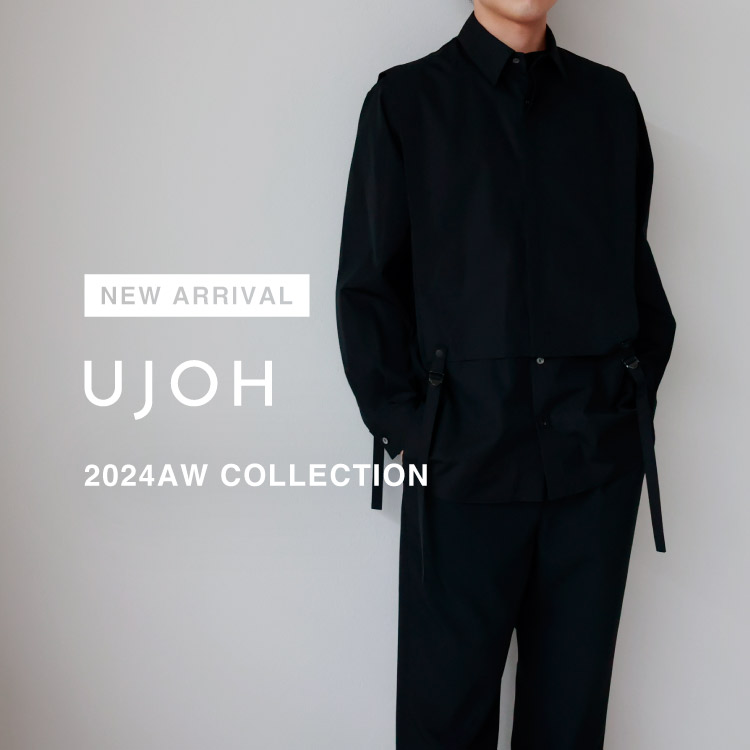 【NEW ARRIVAL】UJOH(ウジョー)
