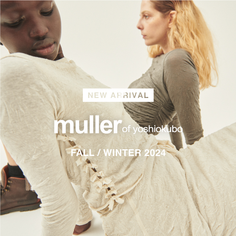 【NEW ARRIVAL】muller of yoshiokubo(ミュラーオブヨシオクボ)