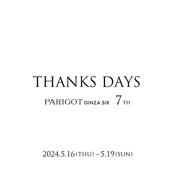 【GINZA SIX店】THANKS DAYS – PARIGOT GINZA SIX 7th event –