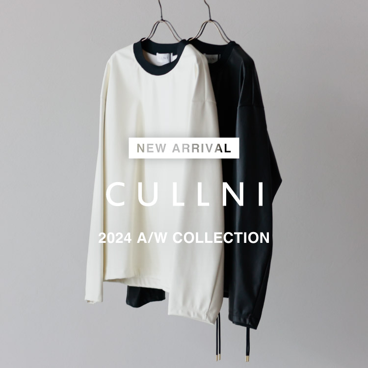 【NEW ARRIVAL】CULLNI(クルニ) 2024 A/W COLLECTION