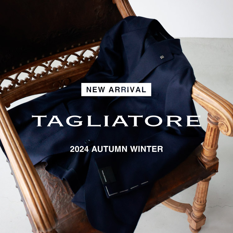 【NEW ARRIVAL】TAGLIATORE(タリアトーレ) 2024 AUTUMN WINTER