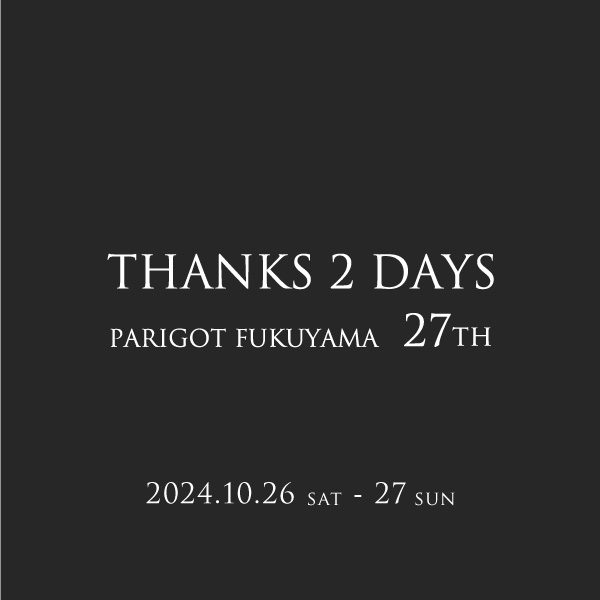 【福山店】Thanks 2 days  – PARIGOT FUKUYAMA 27th –